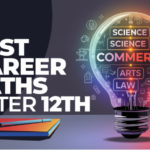 Best Career Options After 12th: Top Choices for Arts, Science & Commerce in 2025