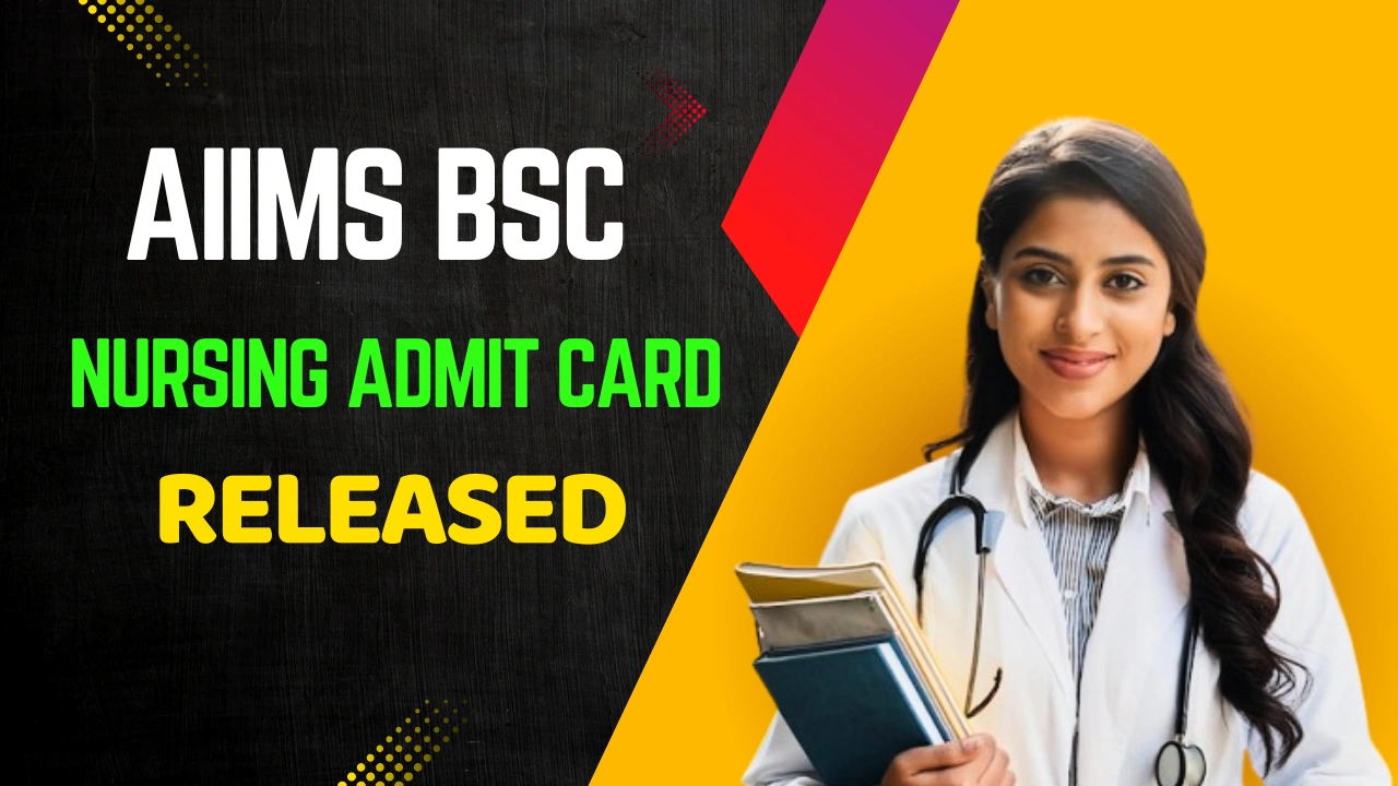 AIIMS BSc Nursing Admit Card 2025 Released: Download Link Activated, Check Exam Date Now
